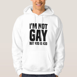 I'm Not Gay But $20 is $20-45324 Hoodie