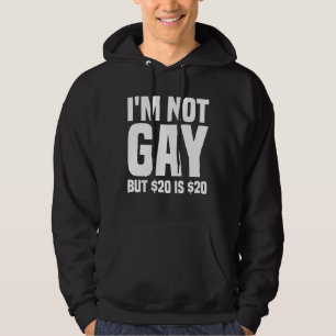 I'm Not Gay But $20 is $20-45324 Hoodie
