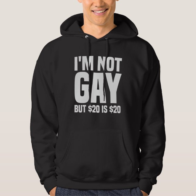 I'm Not Gay But $20 is $20-45324 Hoodie (Front)