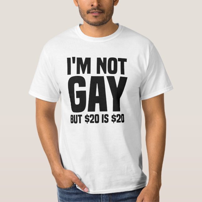 I'm Not Gay But $20 is $20-45324 T-Shirt (Front)