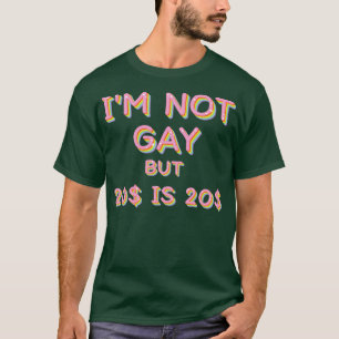 Im Not Gay But 20 Is 20 Humourous Slogan Design T-Shirt