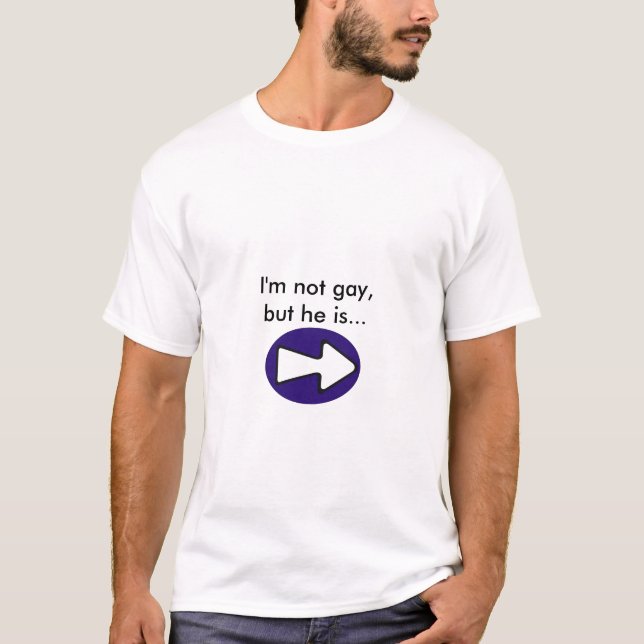 I'm Not Gay, But He Is T-Shirt (Front)