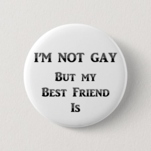 Image of I'm Not Gay But My Best Friend Is 6 Cm Round Badge