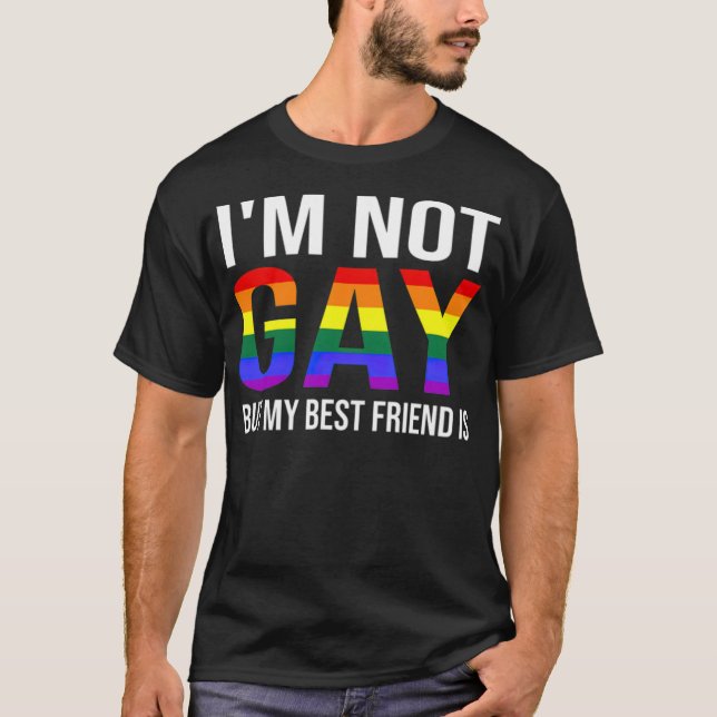 Im Not Gay But My Best Friend Is Funny LGBT  T-Shirt (Front)