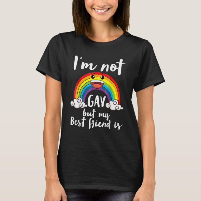 I'm Not Gay But My Best Friend Is LGBT Month Accep T-Shirt (Front)