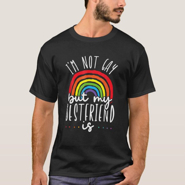 I'm Not Gay But My Best Friend Is LGBT Pride Gay F T-Shirt (Front)