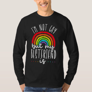 im not gay but my best friend is lgbt pride gay fr T-Shirt