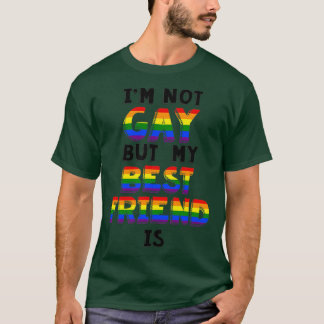 Im not Gay but my Best Friend Is T-Shirt