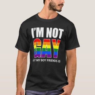 I'm Not Gay But My Boyfriend Is  Flag Gay 1 T-Shirt