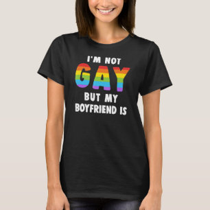 I'm Not Gay But My Boyfriend Is Gay Pride Shirt Me