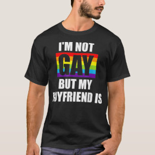 Im Not Gay But My Boyfriend Is LGBTQ Funny Gay Pri T-Shirt