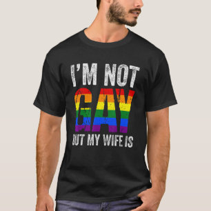 I'm Not Gay But My Gay Wife Is Lgbt Ally Pride Mo T-Shirt