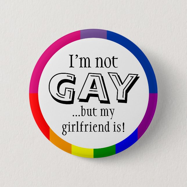 I'm not gay but my girlfriend is 6 cm round badge (Front)