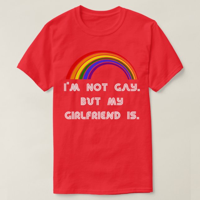 Im Not Gay But My Girlfriend Is LGBT  LGBT Pride T T-Shirt (Design Front)