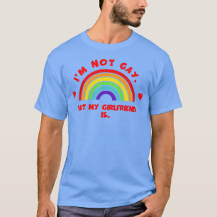 Im Not Gay But My Girlfriend Is LGBT Pride Month T-Shirt