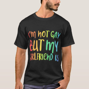 I'M Not Gay But My Girlfriend Is Lgbt  T-Shirt
