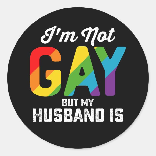 I'm Not Gay But My Husband Is Funny LGBTQ Pride Classic Round Sticker (Front)