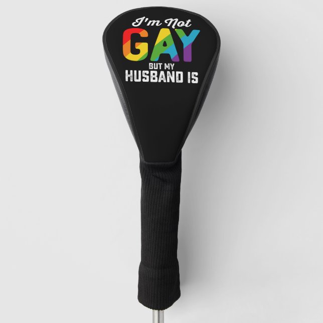 I'm Not Gay But My Husband Is Funny LGBTQ Pride Golf Head Cover (Front)