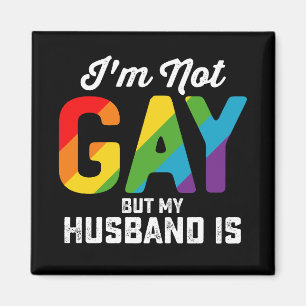 I'm Not Gay But My Husband Is Funny LGBTQ Pride Magnet