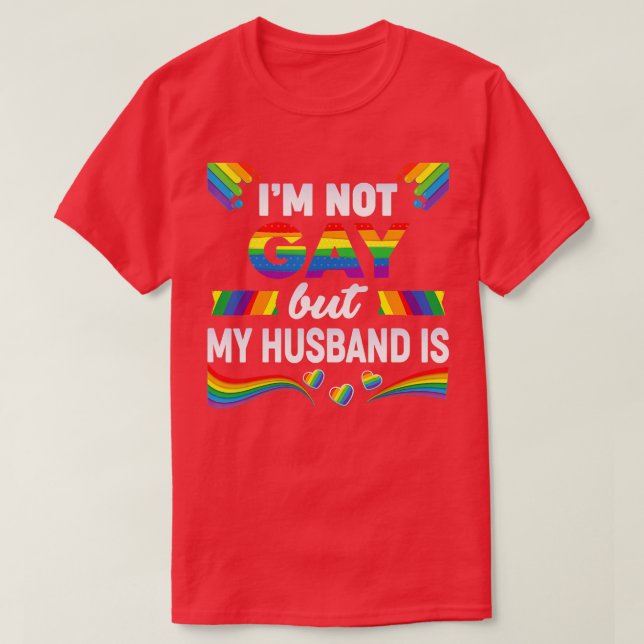 Im Not Gay But My Husband Is LGBT Rainbow Wedding  T-Shirt (Design Front)