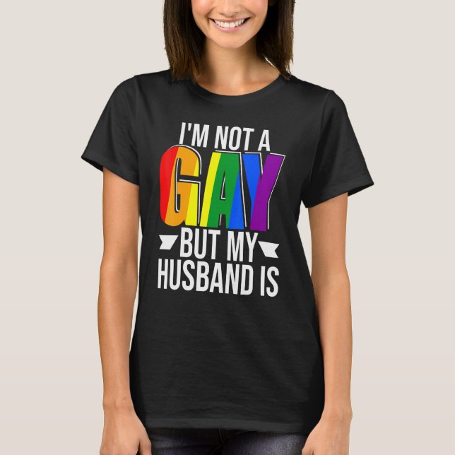 Im Not Gay But My Husband Is Pride Lgbt Gay Lesbia T-Shirt (Front)
