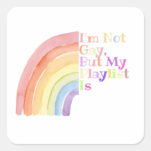 I'm Not Gay But My Playlist Is Funny Rainbow Stick Square Sticker