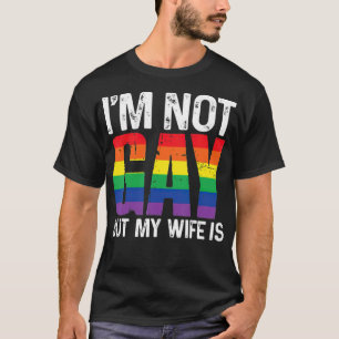 Im Not Gay But My Wife Is Funny LGBT Rainbow  T-Shirt
