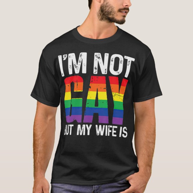 Im Not Gay But My Wife Is Funny LGBT Rainbow  T-Shirt (Front)