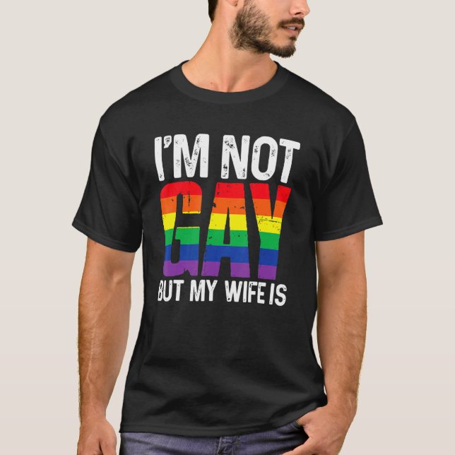 I'm Not Gay But My Wife Is  Lgbt Rainbow Wedding T-Shirt (Front)