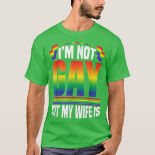 I'm not gay Gay but my wife is LGBT Gay pride LGBT T-Shirt