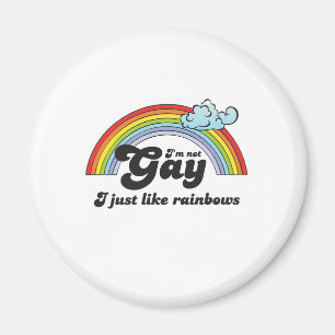 I'M NOT GAY, I JUST LIKE RAINBOWS MAGNET