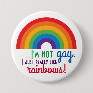 I'm Not Gay, I Just Really Like Rainbows! 7.5 Cm Round Badge