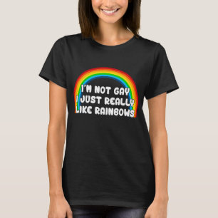 Im Not Gay I Just Really Like Rainbows T-Shirt