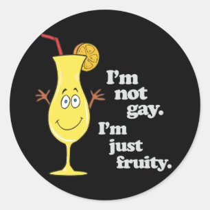 I'M NOT GAY. I'M JUST FRUITY. CLASSIC ROUND STICKER