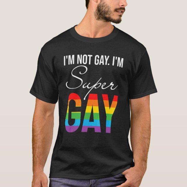 Im Not Gay Im Super Gay  Lgbt Pride T-Shirt (Front)