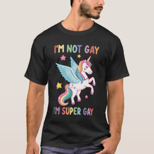I'm Not Gay I'm Super Gay Pride LGBT Unicorn T-Shirt
