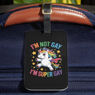 I'm Not Gay I'm Super Gay Unicorn LGBTQ Pride Ally Luggage Tag
