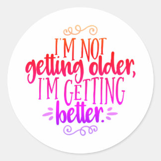 im not getting old im getting better classic round sticker