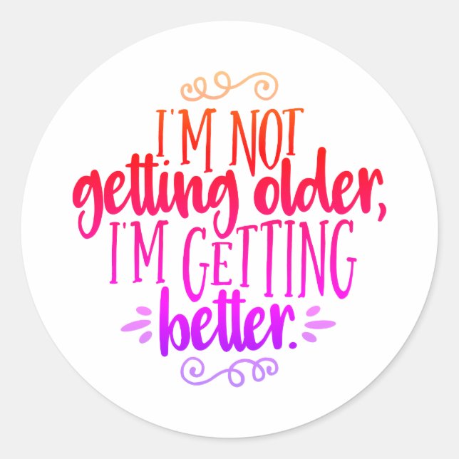 im not getting old im getting better classic round sticker (Front)