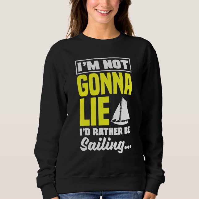 I'm Not Gonna Lie I'd Rather Be Sailing Captain Bo Sweatshirt (Front)