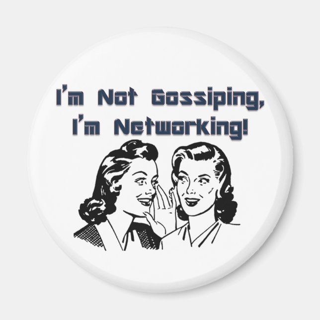 I'm Not Gossiping, I'm Networking! Magnet (Front)