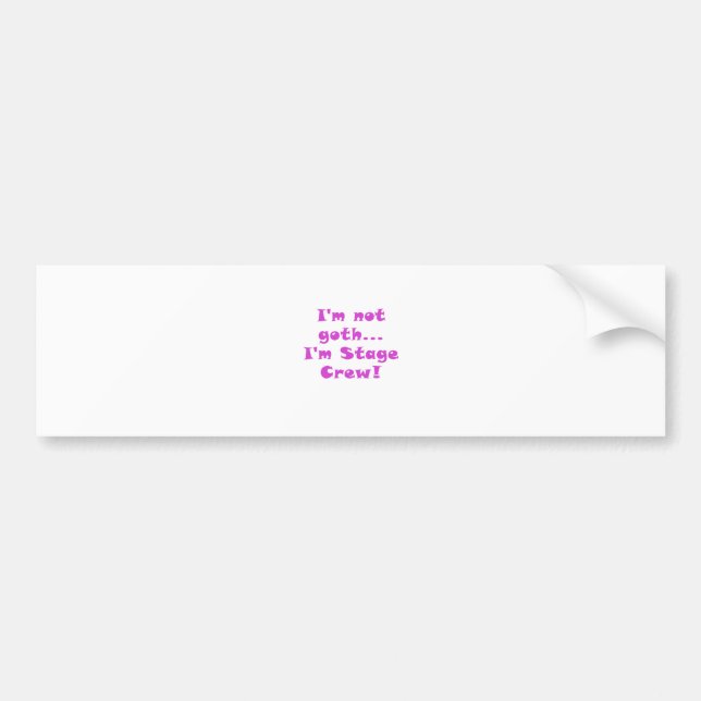 Im Not Goth Im Stage Crew Bumper Sticker (Front)