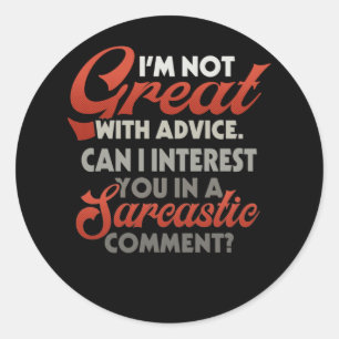 I'm Not Great With Advice Can I Interest Sarcastic Classic Round Sticker