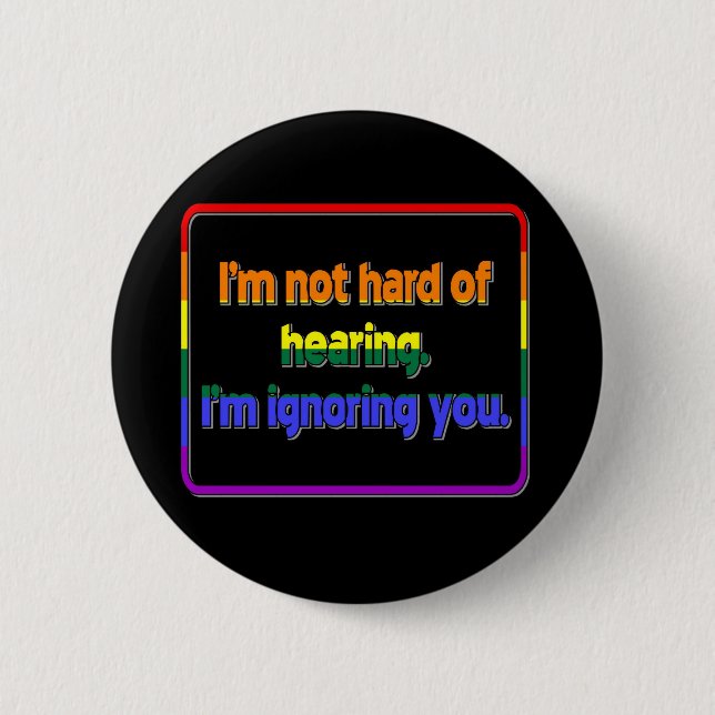 I'm Not Hard of Hearing, I'm Ignoring You 6 Cm Round Badge (Front)