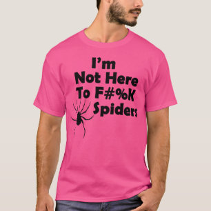 Im Not Here To Fk Spiders Black On White T-Shirt