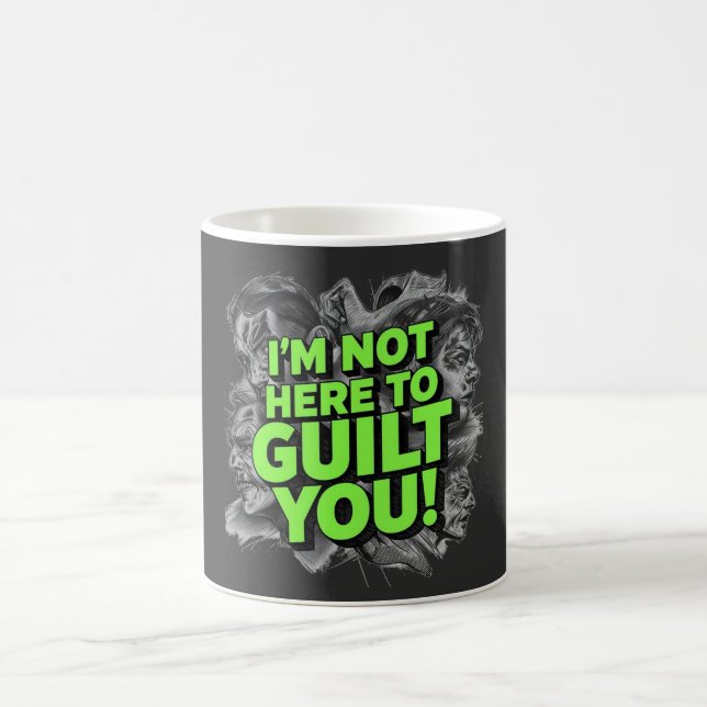 I'm Not Here To Guilt You Coffee Mug (Center)