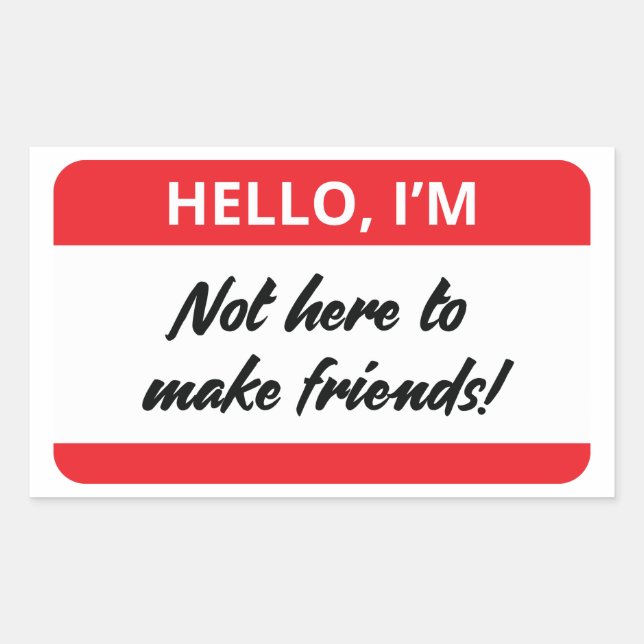 I'm Not Here to Make Friends Sticker (Front)