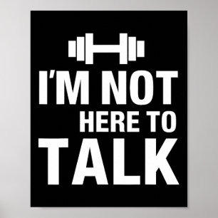 I'm Not Here To Talk Gym Bodybuilding Muscle T Shi Poster