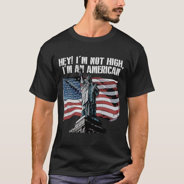 Im Not High Im an American Patriotic  Patriotism H T-Shirt (Front)
