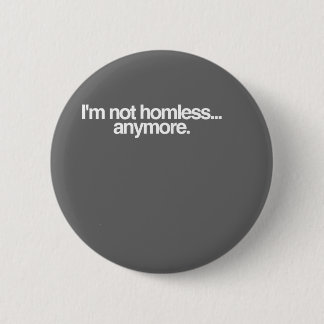 I'm not homeless... 6 cm round badge